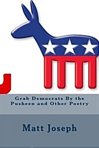 Grab Democrats by the Pusheen and Other Poetry (Paperback)