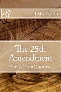 The 25th Amendment: We All Fall Down (Paperback)