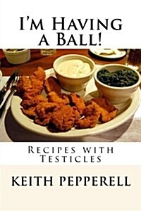 Im Having a Ball!: Recipes with Testicles (Paperback)
