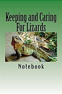 Keeping and Caring for Lizards: 150 Page Lined Notebook (Paperback)