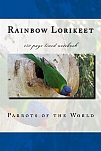 Rainbow Lorikeet: Parrots of the World 150 Page Lined Notebook (Paperback)
