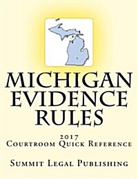 Michigan Evidence Rules Courtroom Quick Reference: 2017 (Paperback)