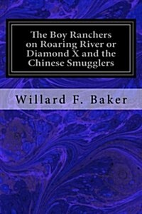 The Boy Ranchers on Roaring River or Diamond X and the Chinese Smugglers (Paperback)