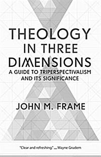 Theology in Three Dimensions: A Guide to Triperspectivalism and Its Significance (Paperback)