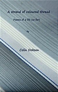 A Strand of Coloured Thread: Poems of Life (So Far) (Paperback)