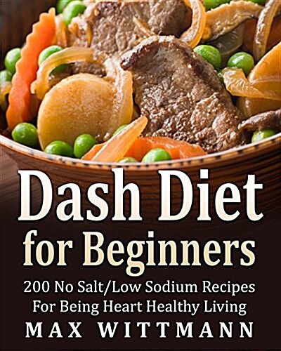 Dash Diet for Beginners Dash Diet Love: 200 Recipes No Salt / Low Salt (Paperback)