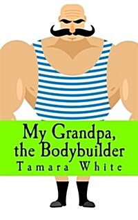 My Grandpa, the Bodybuilder (Paperback)