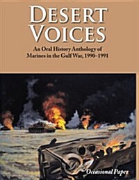 Desert Voices: An Oral History Anthology of Marines in the Gulf War, 1990-1991 (Paperback)