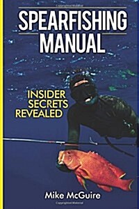 Spearfishing Manual: Insider Secrets Revealed (Paperback)