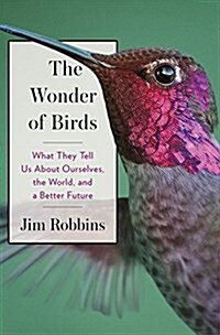 The Wonder of Birds: What They Tell Us about Ourselves, the World, and a Better Future (Paperback)
