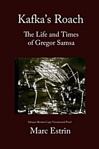 Kafkas Roach: The Life and Times of Gregor Samsa (Paperback)