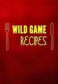 Wild Game Recipes: Blank Recipe Cookbook Journal V1 (Paperback)