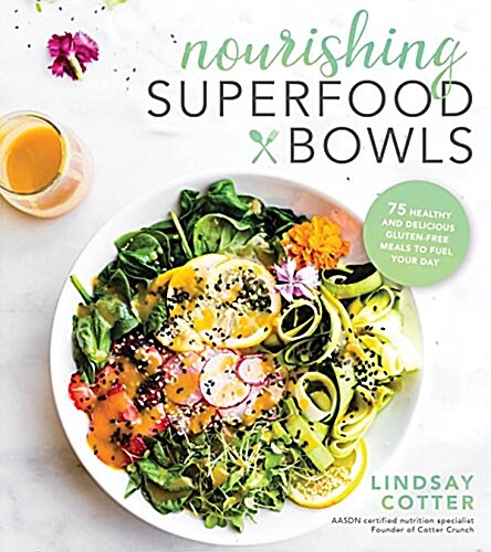 Nourishing Superfood Bowls: 75 Healthy and Delicious Gluten-Free Meals to Fuel Your Day (Paperback)