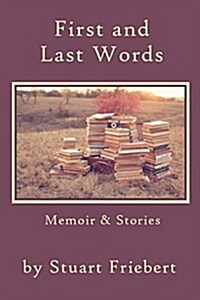 First and Last Words: Memoir & Stories (Paperback)