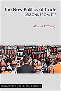 The New Politics of Trade : Lessons from TTIP (Paperback)