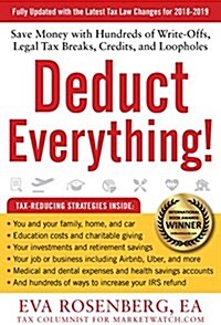 Deduct Everything!: Save Money with Hundreds of Write-Offs, Legal Tax Breaks, Credits, and Loopholes (Paperback, 2018-2019)