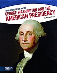 George Washington and the American Presidency (Paperback)