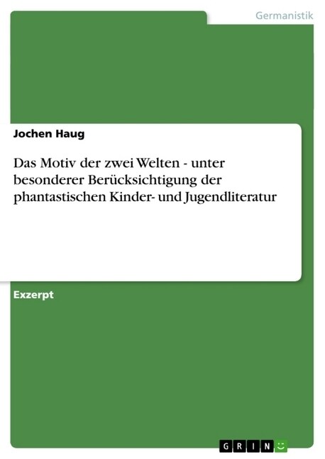 Das Motiv der zwei Welten - unter besonderer Ber?ksichtigung der phantastischen Kinder- und Jugendliteratur (Paperback)