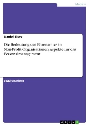 Die Bedeutung des Ehrenamtes in Non-Profit-Organisationen. Aspekte f? das Personalmanagement (Paperback)
