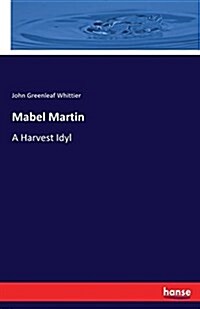Mabel Martin: A Harvest Idyl (Paperback)