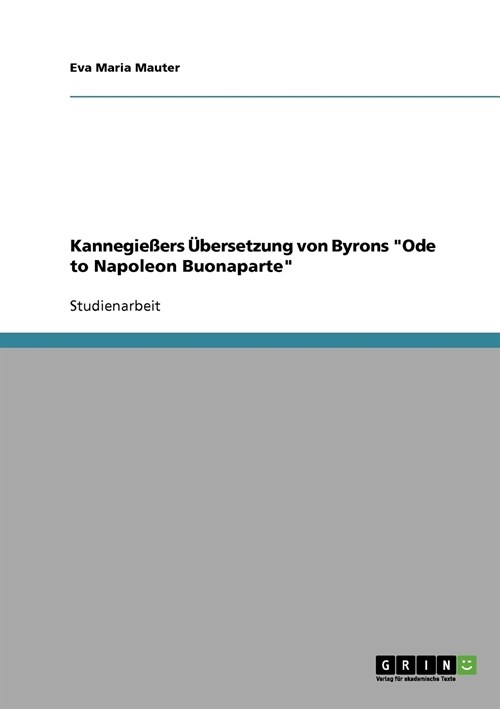 Kannegie?rs ?ersetzung von Byrons Ode to Napoleon Buonaparte (Paperback)