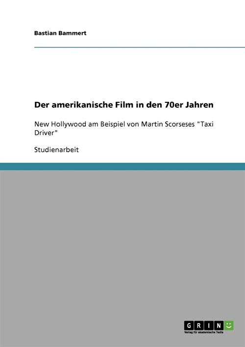 Der amerikanische Film in den 70er Jahren: New Hollywood am Beispiel von Martin Scorseses Taxi Driver (Paperback)