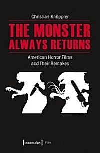 The Monster Always Returns: American Horror Films and Their Remakes (Paperback)
