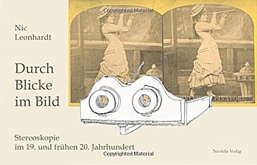 Durch Blicke Im Bild: Stereoskopie Im 19. Und Fruehen 20. Jahrhundert (Paperback)
