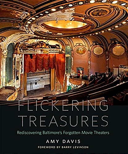 Flickering Treasures: Rediscovering Baltimores Forgotten Movie Theaters (Hardcover)