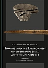 Humans and the Environment in Northern Baikal Siberia During the Late Pleistocene (Hardcover)