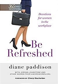 Be Refreshed: A Year of Devotions for Women in the Workplace (Hardcover)