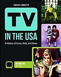 TV in the USA [3 Volumes]: A History of Icons, Idols, and Ideas (Hardcover)