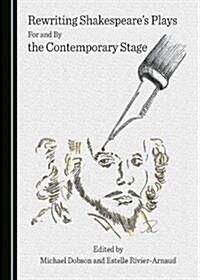 Rewriting Shakespeareas Plays for and by the Contemporary Stage (Hardcover)