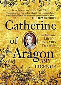 Catherine of Aragon : An Intimate Life of Henry VIIIs True Wife (Paperback)