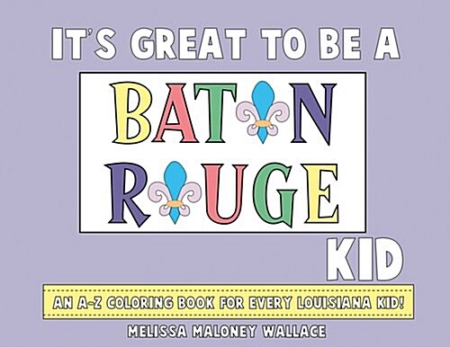 Its Great to Be a Baton Rouge Kid: An A-Z Coloring Book (Paperback)