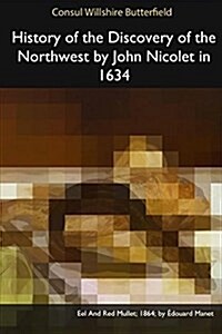 History of the Discovery of the Northwest by John Nicolet in 1634 (Paperback)