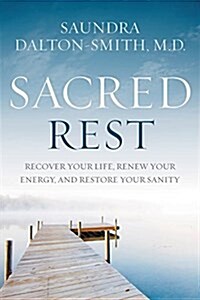 Sacred Rest: Recover Your Life, Renew Your Energy, Restore Your Sanity (Hardcover)