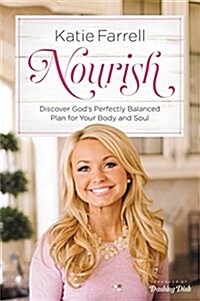 Nourish: Discover Gods Perfectly Balanced Plan for Your Body and Soul (Hardcover)