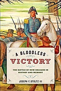 A Bloodless Victory: The Battle of New Orleans in History and Memory (Hardcover)