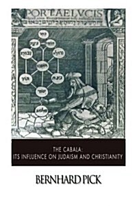 The Cabala: Its Influence on Judaism and Christianity (Paperback)