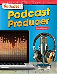 On the Job: Podcast Producer: Multiplication (Paperback)