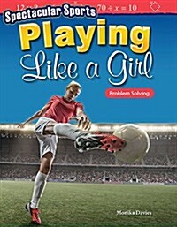Spectacular Sports: Playing Like a Girl: Problem Solving (Paperback)