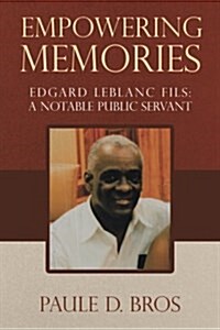 Empowering Memories: Edgard LeBlanc Fils: A Notable Public Servant (Paperback)
