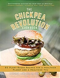 The Chickpea Revolution Cookbook: 85 Plant-Based Recipes for a Healthier Planet and a Healthier You (Hardcover)