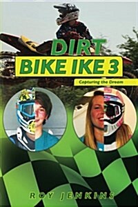 Dirt Bike Ike 3: Capturing the Dream (Paperback)