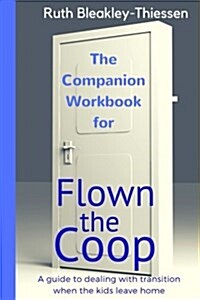 Flown the COOP - The Companion Workbook: A Guide to Dealing with Transition When the Kids Leave Home (Paperback)