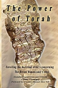 The Power of Torah: Unveiling the Doctrinal Errors Concerning the Divine Dimensional Codex (Paperback)