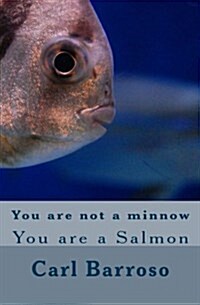 You Are Not a Minnow: You Are a Salmon (Paperback)