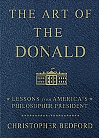 The Art of the Donald: Lessons from Americas Philosopher-In-Chief (Hardcover)