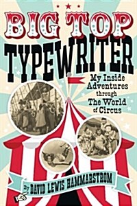 Big Top Typewriter: My Inside Adventures Through the World of Circus (Paperback)